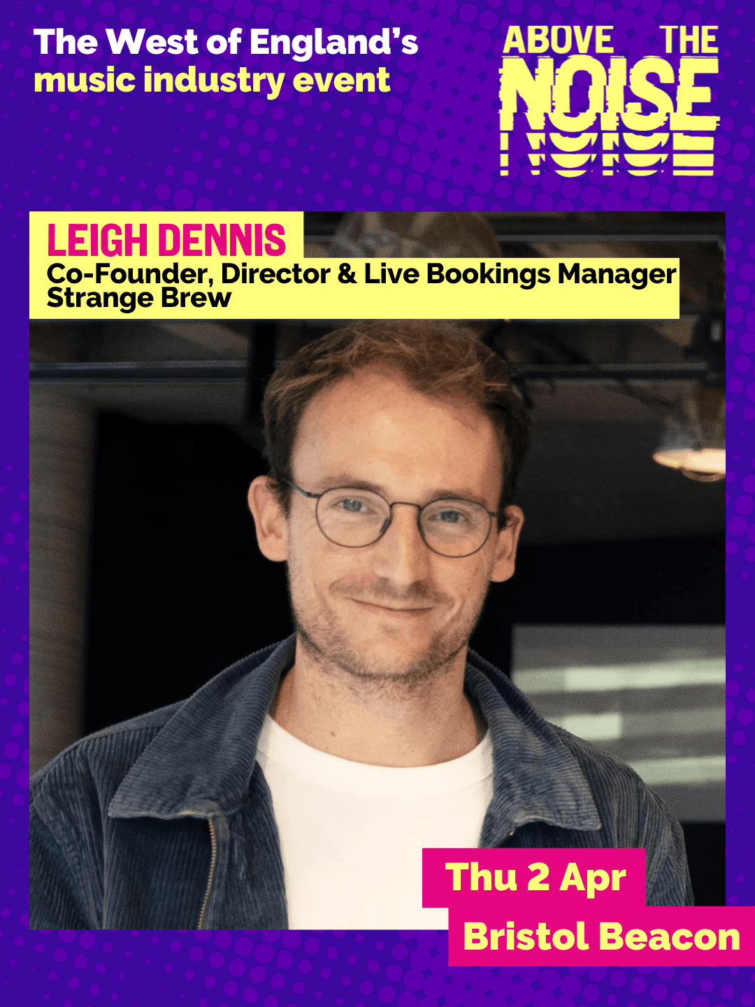 Leigh Dennis - Co-Founder, Director & Live Bookings Manager, Strange Brew. Thu 2 Apr, Bristol Beacon. A smiling person with short brown hair wearing glasses, a white t-shirt and a dark blue overshirt poses in front of a black backdrop.
