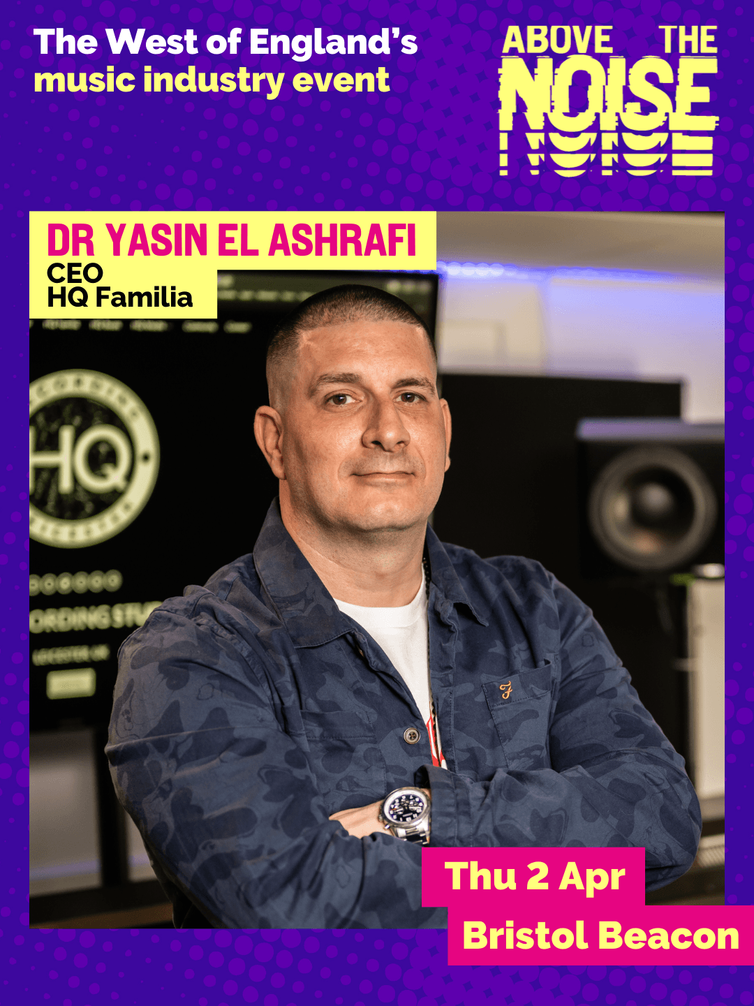 Dr Yasin El Ashrafi - CEO, HQ Familia. Thu 2 Apr, Bristol Beacon. A person wearing a blue camouflage jacket poses with their arms crossed in front of a wall of speakers and branded banners.