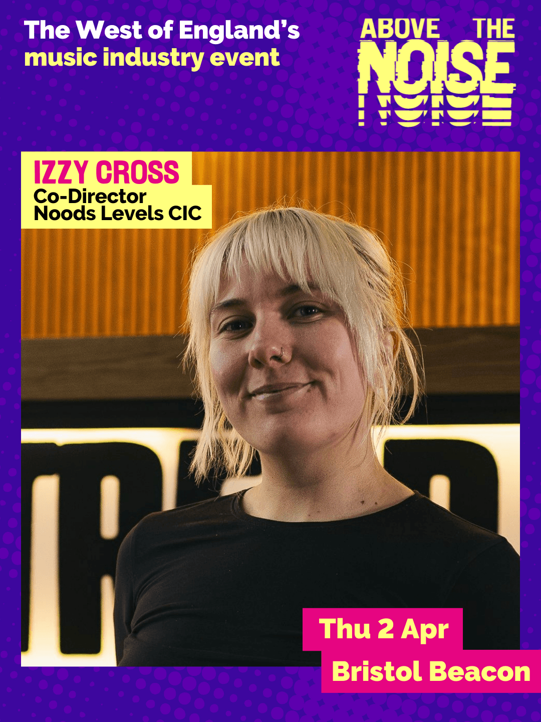 Izzy Cross - Co-Director, Noods Levels CIC. Thu 2 Apr, Bristol Beacon. A person with bleach blonde hair worn up with a blunt fringe, wearing a black top poses in front of brown wooden panels.